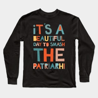 It's A Beautiful Day To Smash The Patriarchy Long Sleeve T-Shirt